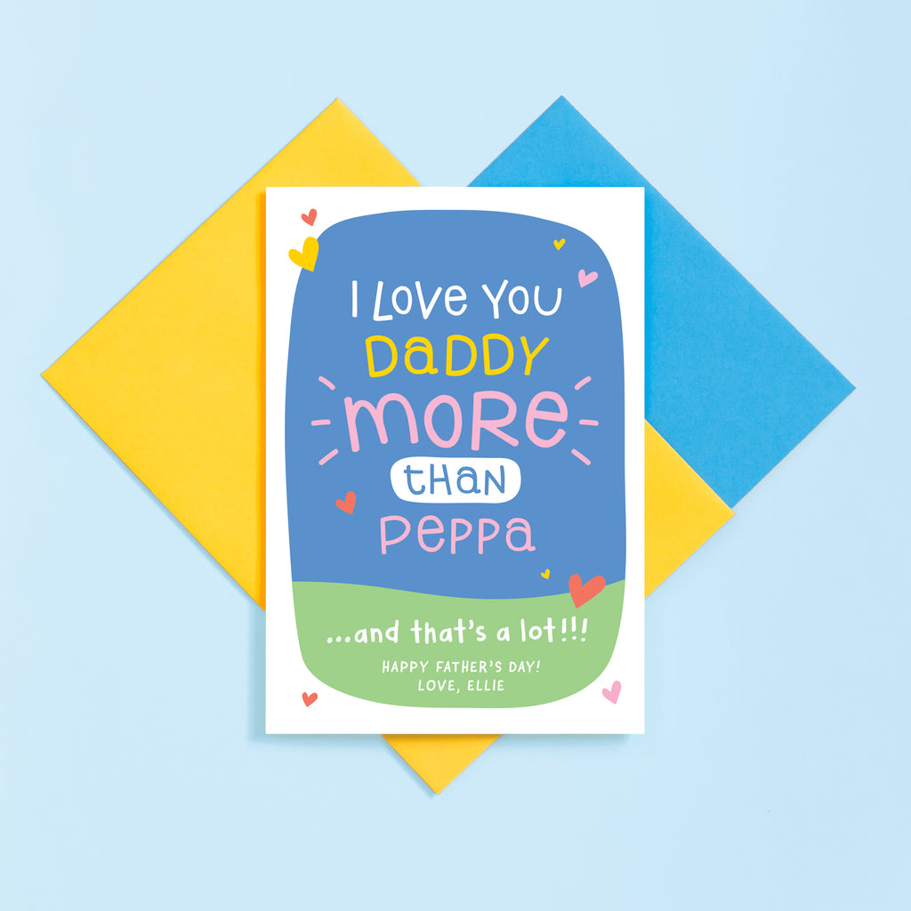 A cute and colourful card for Daddy from little fans of Peppa Pig. The card features the words 'I love you Daddy more than Peppa...and that's a lot' with a personalised Father's Day message at the bottom from the sender.