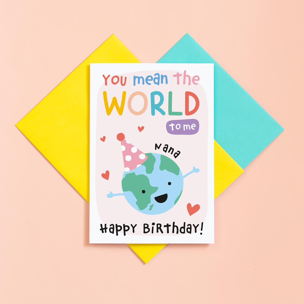 You mean the world to us Nana. A cute personalised birthday card for Grandma featuring and happy earth character in a party hat. The card can be customised with whatever you call Grandma, Nana, Geema, Nonna, Yaya etc