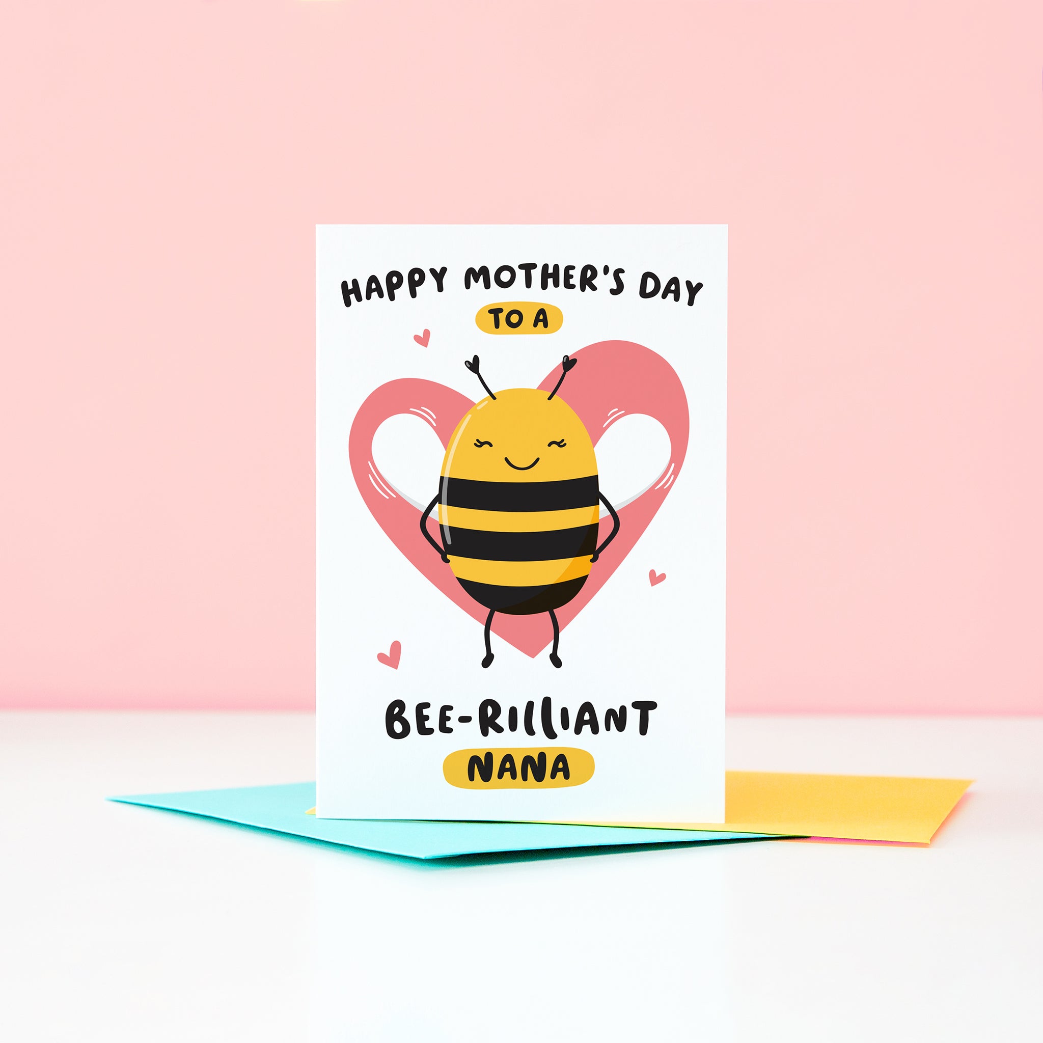 Happy mother’s day  to a bee-rilliant Nana. A cute and punny card featuring a happy bee to represent Nana, with a pink heart in the background and a collection of small hearts.