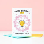 Load image into Gallery viewer, Text on this card reads ‘Happy birthday to a blooming lovely Mam, thanks for all you do’. A cute and punny card featuring a happy flower in full bloom to represent Mum, with a collection of hearts. The card can be personalised with Mum’s preferred name eg. Mum, Mummy, Mam etc and the bottom of the card can be personalised with your own message.
