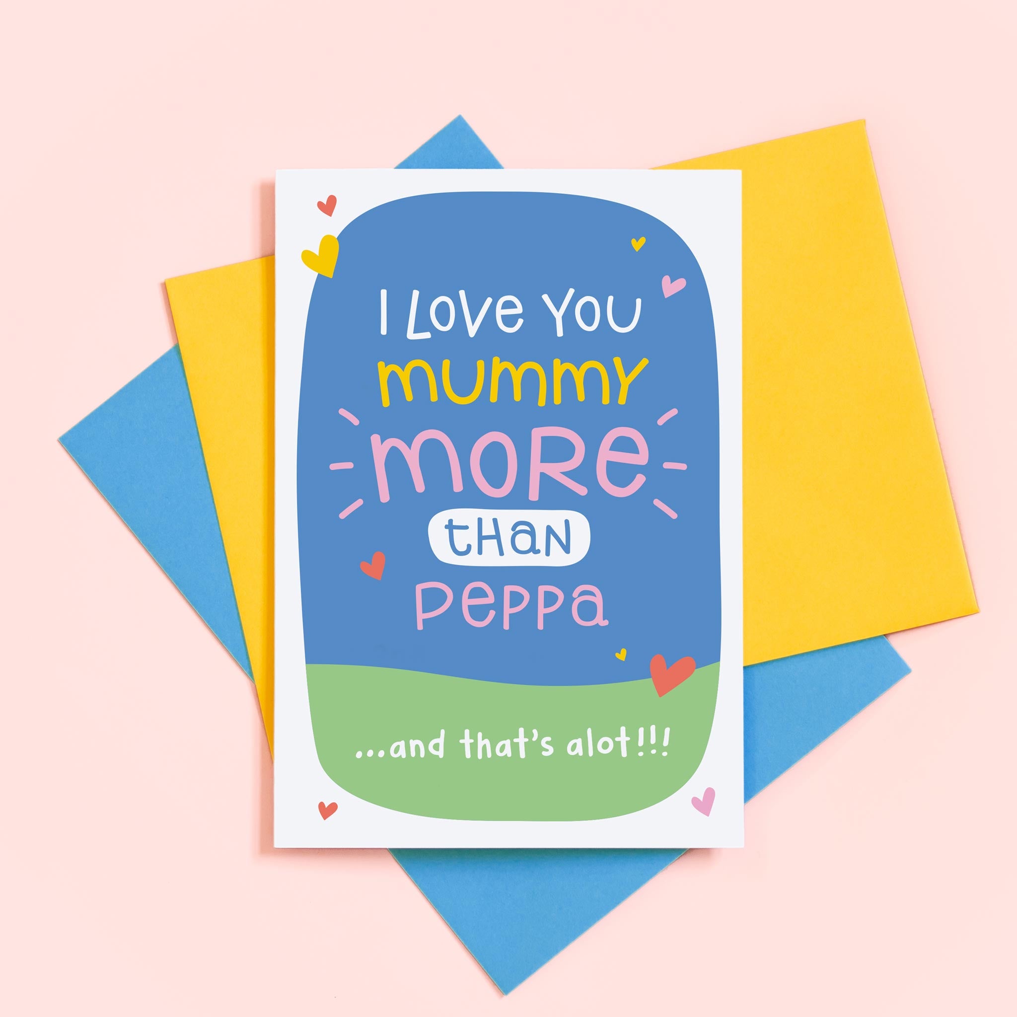 A cute typographic card to give to Mummy on Mother's day or for her birthday, from any fan of Peppa Pig. The card features the words 'I love you Mummy MORE than Peppa ....and thats alot'.