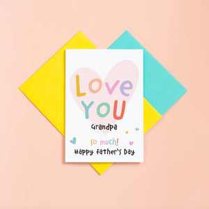 Love you Grandpa, so much. Happy Father's day. A cute and colourful greetings card with a love heart on white background. Can be customised with grandads name.