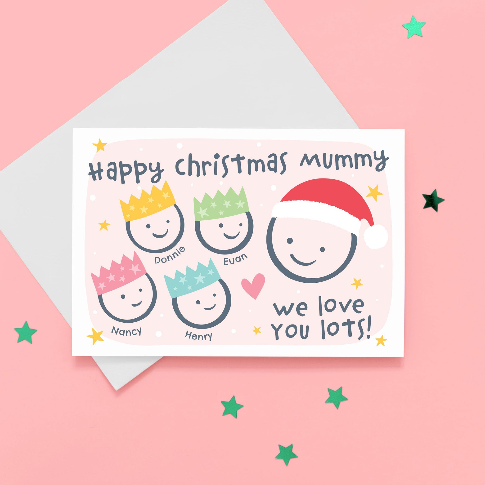 Happy Christmas Mummy, we love you lots. Cute Christmas card featuring 5 faces representing Mummy and 4 children. The smaller faces wear Christmas party hats and the larger face a santa hat. The card is personalised with the children's names and has a soft pink background.