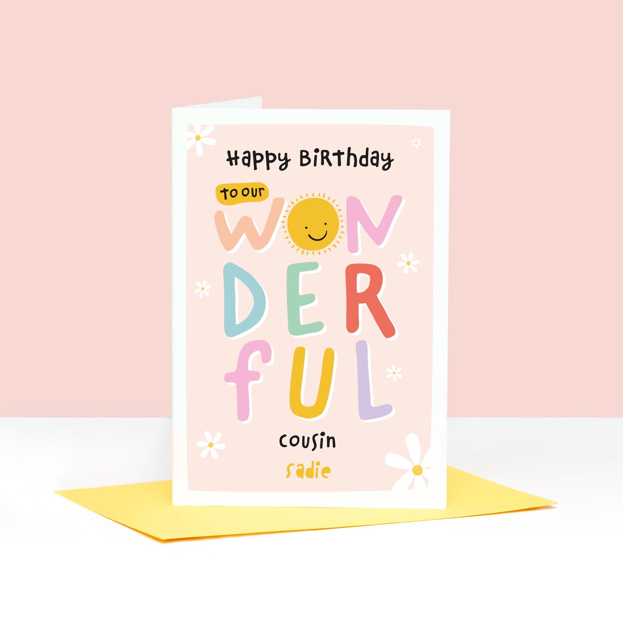 To our wonderful cousin birthday card. Colourful writing, flowers and smiley sun face on this personalised girls birthday card