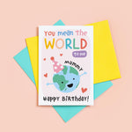 Load image into Gallery viewer, You mean the world to me Mummy. A cute personalised birthday card for Mummy featuring and happy earth character in a party hat. The card can be customised with whatever you call Mum, Mama, Ma, Mam etc
